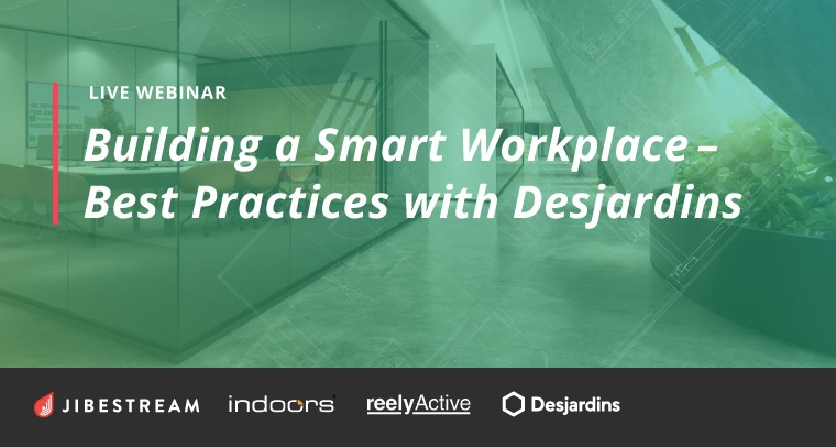 Jibestream, indoo.rs and reelyActive Webinar: Building a Smart Workplace - Best Practices with Desjardins